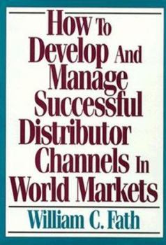 Hardcover How to Develop and Manage Successful Distributor Channels in World Markets Book
