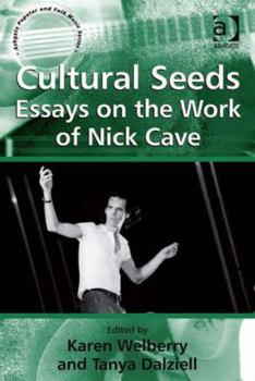 Cultural Seeds: Essays on the Work of Nick Cave (Ashgate Popular and Folk Music Series) - Book  of the Ashgate Popular and Folk Music Series