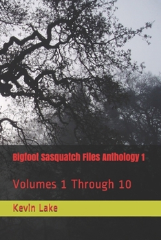 Paperback Bigfoot Sasquatch Files Anthology 1: Volumes 1 Through 10 Book