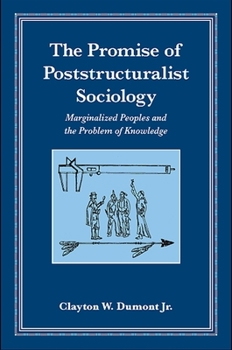 Paperback The Promise of Poststructuralist Sociology: Marginalized Peoples and the Problem of Knowledge Book