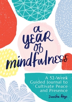 Paperback A Year of Mindfulness: A 52-Week Guided Journal to Cultivate Peace and Presence Book