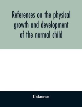 Paperback References on the physical growth and development of the normal child Book