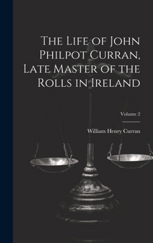 Hardcover The Life of John Philpot Curran, Late Master of the Rolls in Ireland; Volume 2 Book