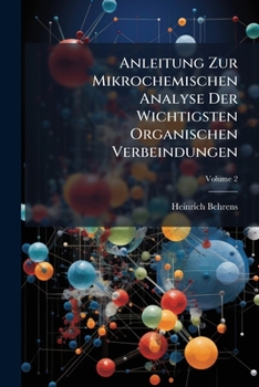 Paperback Anleitung Zur Mikrochemischen Analyse Der Wichtigsten Organischen Verbeindungen; Volume 2 Book