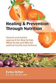 Paperback Healing & Prevention Through Nutrition: Natural and Holistic Approach for How to Eat, What to Eat and Why for Optimal Health and Wellness Book