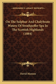 Paperback On The Sulphur And Chalybeate Waters Of Strathpeffer Spa In The Scottish Highlands (1884) Book