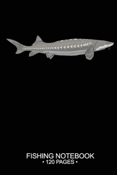 Fishing Notebook 120 Pages: 6"x 9'' College Ruled Lined Paperback White Sturgeon Fish-ing Freshwater Game Fly Journal Composition Notes Day Planner Notepad Log-Book Paper Sheets School