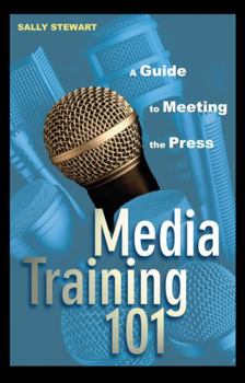 Hardcover Media Training 101: A Guide to Meeting the Press Book