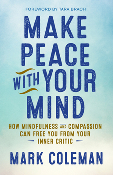 Paperback Make Peace with Your Mind: How Mindfulness and Compassion Can Free You from Your Inner Critic Book