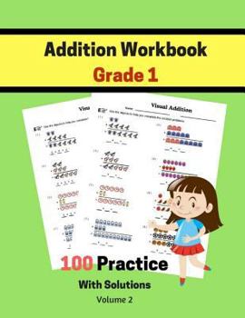 Addition Workbook Grade 1 100 Practice With Solutions Volume 2: Math Skills Count Skill Learning Is Fun Science Math Practice for Addition