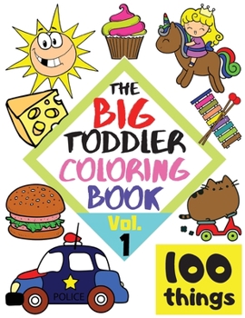 Paperback The BIG Toddler Coloring Book - 100 things - Vol.1 - 100 Coloring Pages! Easy, LARGE, GIANT Simple Pictures. Early Learning. Coloring Books for Toddle Book