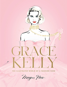 Hardcover Grace Kelly: The Illustrated World of a Fashion Icon Book