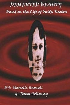 Demented Beauty: Based On The Life Of Ouida Keeton