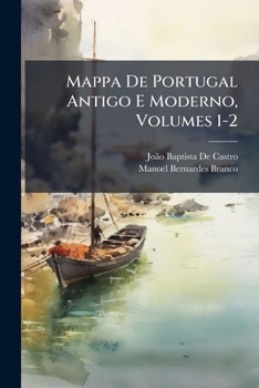 Mappa de Portugal Antigo E Moderno, Volumes 1-2...