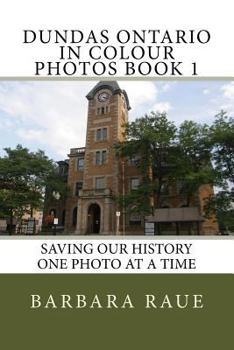 Paperback Dundas Ontario in Colour Photos Book 1: Saving Our History One Photo at a Time Book