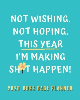 2020 Boss Babe Planner - This Year I'm Making Shit Happen: Weekly Monthly Organizer/Agenda with Jan - Dec Calendar, Goal Setting, Project Planner, Checklist | Gift for Women Entrepreneurs