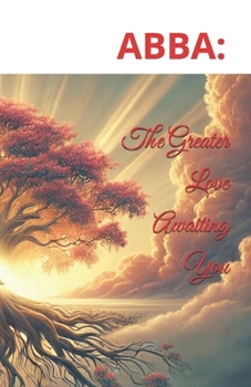 Paperback Abba: The Greater Love Awaiting You Book