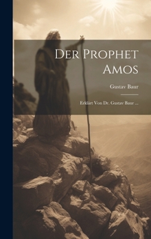 Hardcover Der Prophet Amos: Erklärt Von Dr. Gustav Baur ... [German] Book