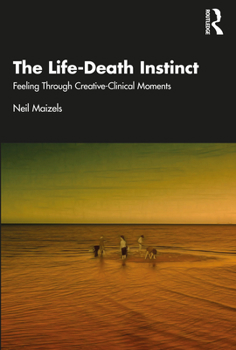 Paperback The Life-Death Instinct: Feeling Through Creative-Clinical Moments Book