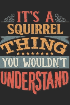 It's A Squirrel Thing You Wouldn't Understand: Gift For Squirrel Lover 6x9 Planner Journal