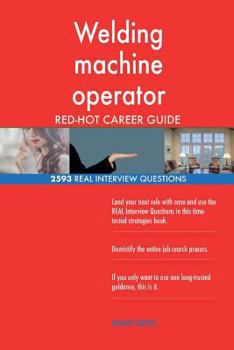 Paperback Welding machine operator RED-HOT Career Guide; 2593 REAL Interview Questions Book