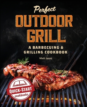 Paperback Perfect Outdoor Grill: A Barbecuing and Grilling Cookbook Book