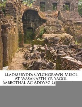 Paperback Lladmerydd: Cylchgrawn Misol at Wasanaeth Yr Yagol Sabbothal AC Addysg Grefyddol... [Welsh] Book