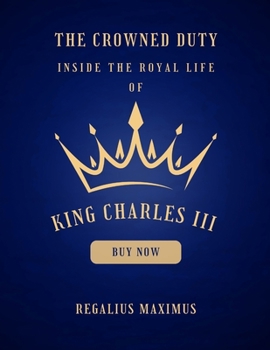 Paperback The Crowned Duty: Inside the Royal Life of King Charles III Book