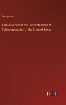 Hardcover Annual Report of the Superintendent of Public Instruction of the State of Texas Book