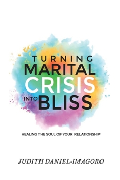 Turning Marital Crisis Into Bliss: Healing the soul of your relationship
