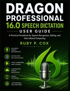 Paperback Dragon Professional 16.0 Speech Dictation User Guide: A Practical Handbook for Speech Recognition, Editing, and Voice-Based Computing Book
