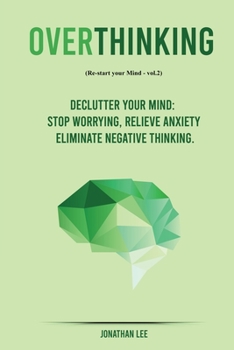 Paperback Overthinking: Declutter your Mind, Stop worrying, Relieve Anxiety and Eliminate Negative Thinking Book