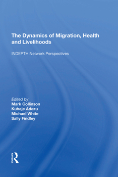 Paperback The Dynamics of Migration, Health and Livelihoods: Indepth Network Perspectives Book