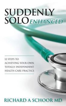 Paperback Suddenly Solo Enhanced: 12 Steps to Achieving Your Own Totally Independent Health Care Practice Book