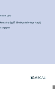 Foma Gordyeff: The Man Who Was Afraid: in large print