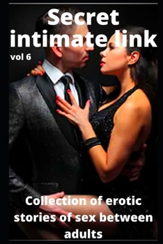 Secret intimate link (vol 6): Collection of erotic stories of sex between adults