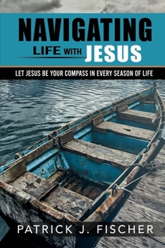 Navigating Life with Jesus - Large Print: Let Jesus be your compass in every season of life