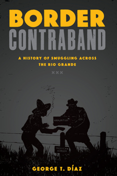 Border Contraband: A History of Smuggling across the Rio Grande - Book  of the Inter-America Series