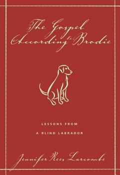 Paperback The Gospel According to Brodie: Lessons from a Blind Labrador Book