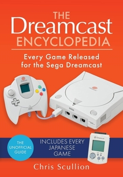 Hardcover The Dreamcast Encyclopedia: Every Game Released for the Sega Dreamcast Book