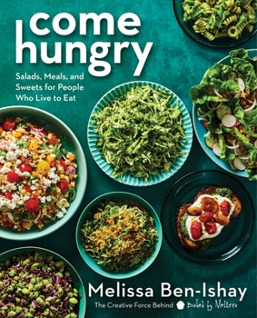 Hardcover Come Hungry: Salads, Meals, and Sweets for People Who Live to Eat Book
