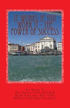 Paperback It Works If You Work It - The Power of Success: The Greatest Success Secrets Ever Known Book