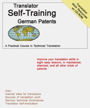 Paperback Translator Self Training German Patents: A Practical Course in Technical Translation [With CDROM] Book