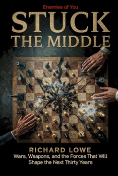 Stuck in the Middle : Wars, Weapons, and the Forces That Will Shape the Next Thirty Years
