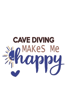 Cave Diving Makes Me Happy  Cave Diving Lovers Cave Diving OBSESSION Notebook A beautiful: Lined Notebook / Journal Gift, , 120 Pages, 6 x 9 inches , ... Diving Lover, Personalized Journal, Custo