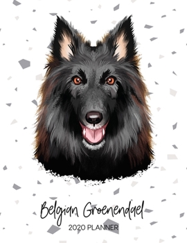 Belgian Groenendael 2020 Planner: Dated Weekly Diary With To Do Notes & Dog Quotes (Awesome Calendar Planners for Pup Owners - Pedigree Breeds)