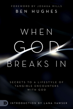 Paperback When God Breaks In: Secrets to a Lifestyle of Tangible Encounters with God Book