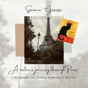 Paperback A Writer's Journey Through Paris: A photographic and literary wandering of the heart Book