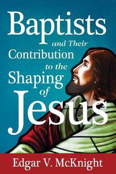 Paperback Baptists and Their Contribution to the Shaping of Jesus Book