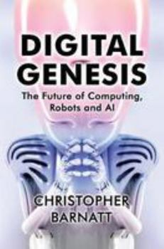 Paperback Digital Genesis: The Future of Computing, Robots and AI Book